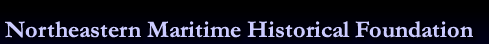 Northeastern Maritime Historical Foundation